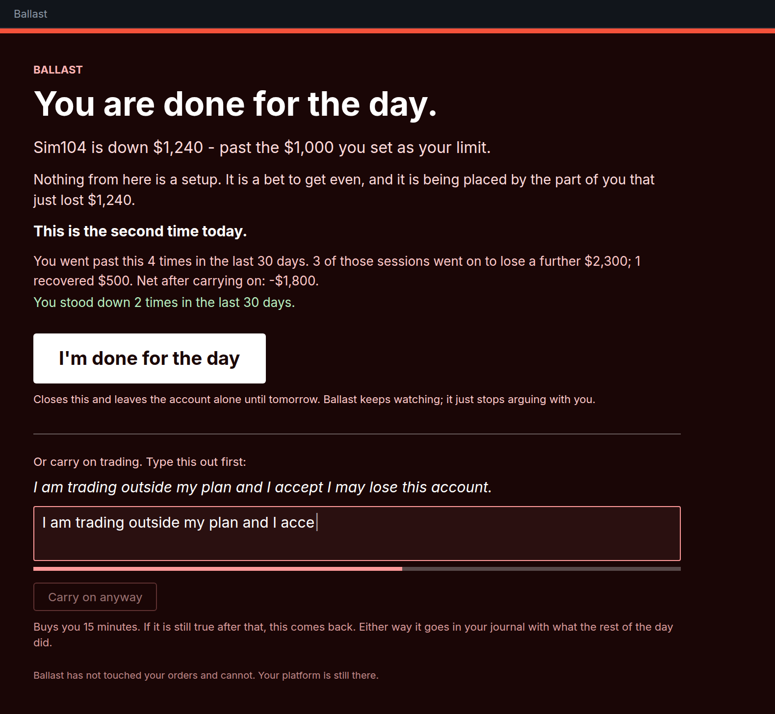 The Ballast lockout: a full-window red screen reading 'You are done for the day', the account and the exact amount it is down, the trader's own record of previous overrides, a large 'I'm done for the day' button, and below it a text box where the release sentence must be typed out.